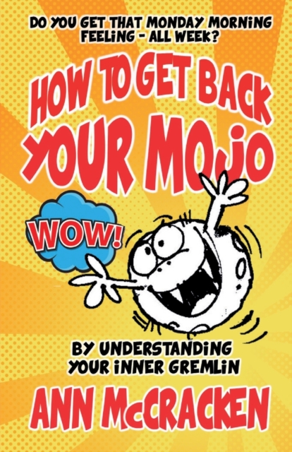 How to Get Back Your Mojo : By Understanding Your Inner Gremlin, Paperback / softback Book