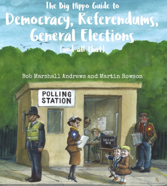 The Big Hippo Guide to Democracy, Referendums, General Elections ( and all that ), Paperback / softback Book