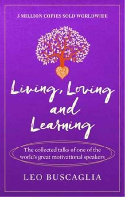 Living, Loving and Learning : The collected talks of one of the world’s great motivational speakers, Paperback / softback Book