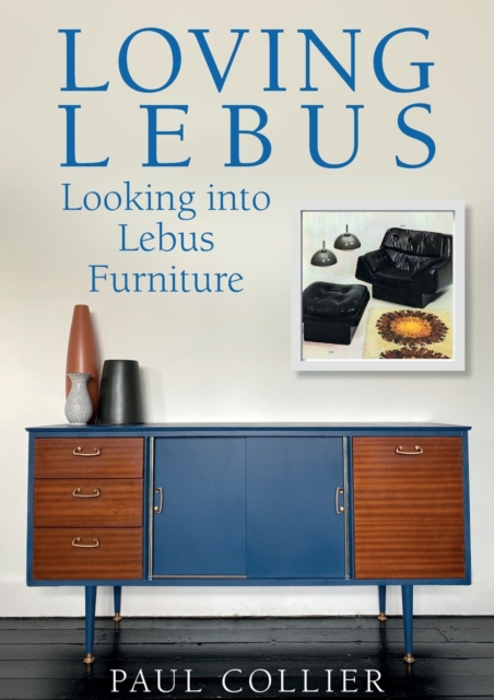 Loving Lebus : Looking into Lebus Furniture, Paperback / softback Book