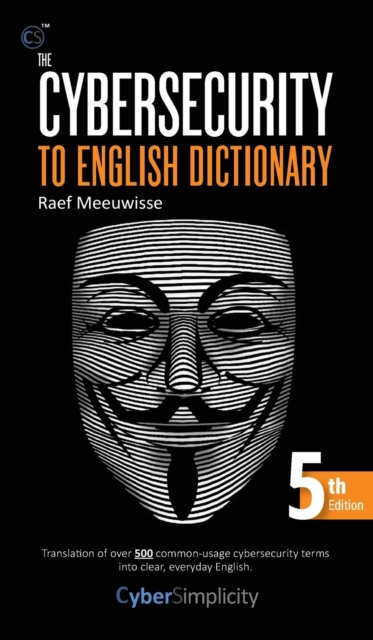 The Cybersecurity to English Dictionary : 5th Edition, Hardback Book