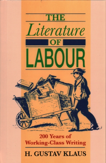 Literature of Labour : 200 Years of Working Class Writing, Hardback Book