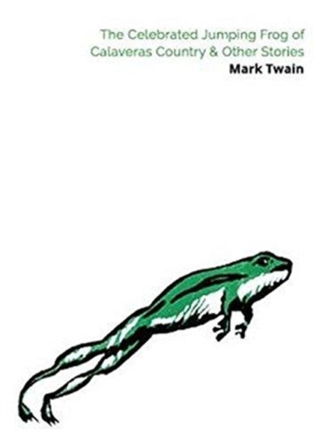 The Celebrated Jumping Frog of Calaveras County & Other Stories, Paperback / softback Book