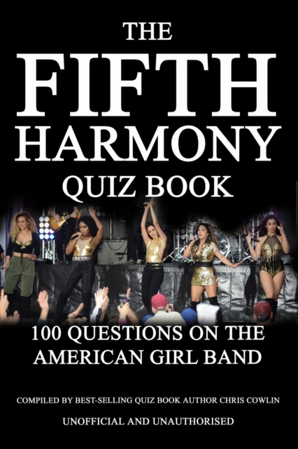 The Fifth Harmony Quiz Book : 100 Questions on the American Girl Band, EPUB eBook