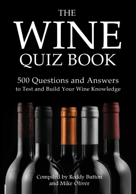 The Wine Quiz Book : 500 Questions and Answers to Test and Build Your Wine Knowledge, Paperback / softback Book