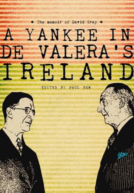 A Yankee in de Valera's Ireland : The memoir of David Gray, PDF eBook
