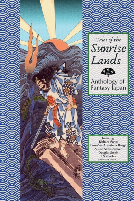Tales of the Sunrise Lands : Anthology of Fantasy Japan, Paperback / softback Book