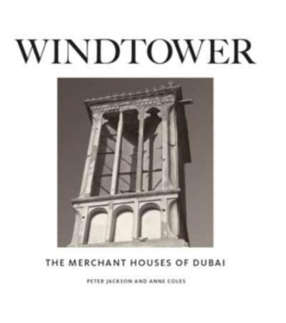 Windtower : The Merchant Houses of Dubai, Hardback Book