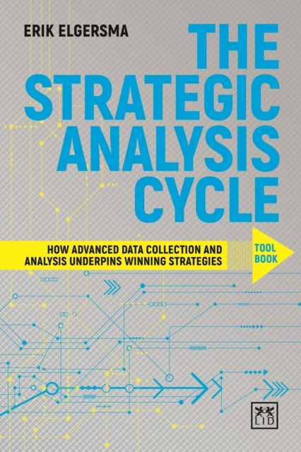 Strategic Analysis Cycle : How Advance Data Collection and Analysis Underpins Winning Strategies: Toolbook, Paperback / softback Book