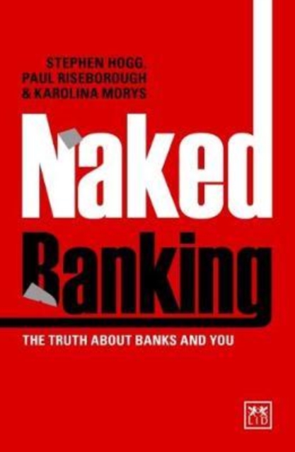 Naked Banking : The Truth About Banks and You, Paperback / softback Book