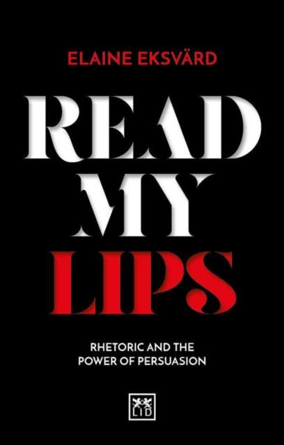 Read My Lips : Rhetoric and the Power of Persuasion, Paperback / softback Book