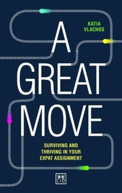 A Great Move : Surviving and thriving in your expat assignment, Paperback / softback Book