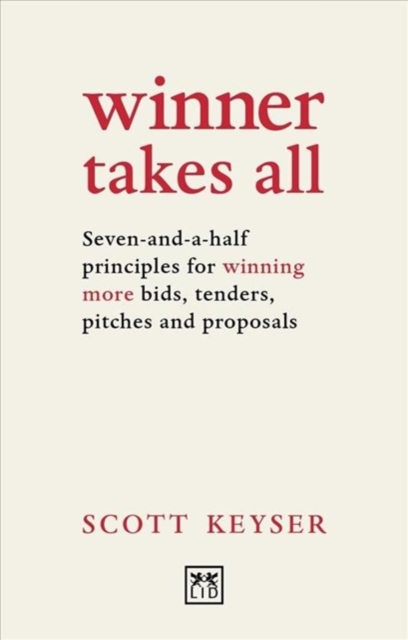 Winner Takes All : Seven-and-a-half principles for winning bids, tenders and proposals, Paperback / softback Book