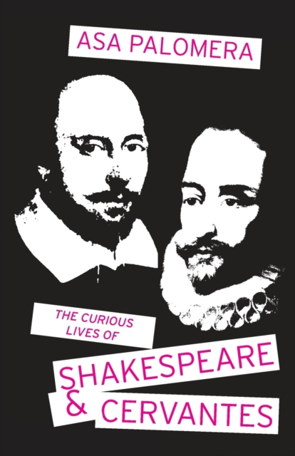 The Curious Lives of Shakespeare and Cervantes, Paperback / softback Book