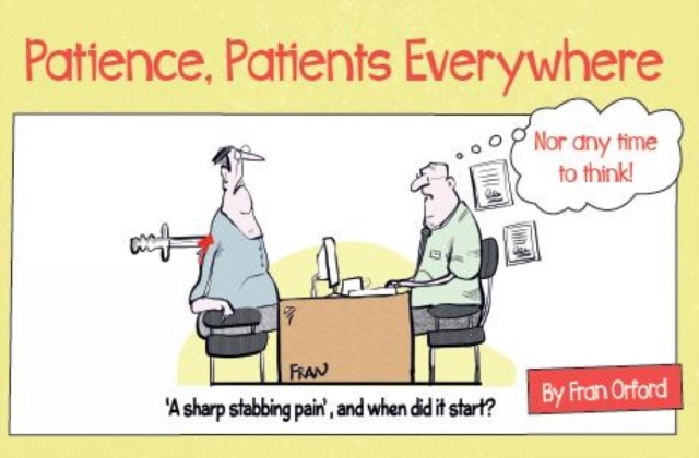 Patience, Patients Everywhere : Nor any time to think, Paperback / softback Book