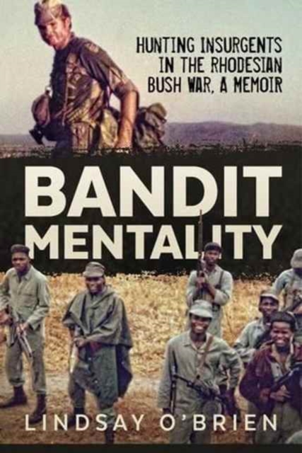 Bandit Mentality : Hunting Insurgents in the Rhodesian Bush War, a Memoir, Paperback / softback Book