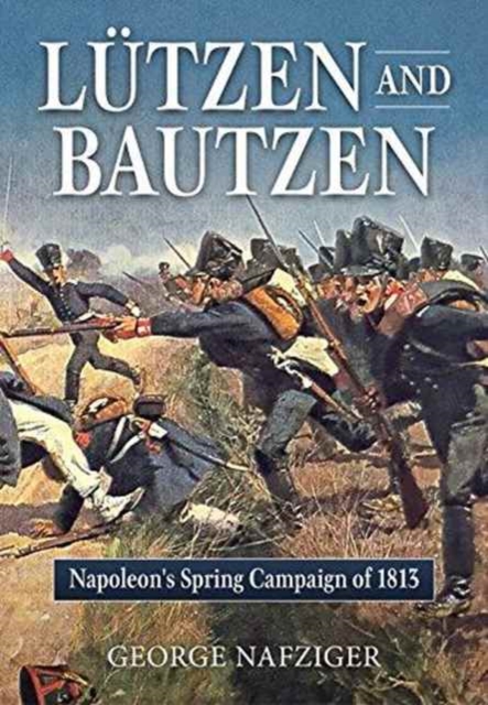Lutzen and Bautzen : Napoleon's Spring Campaign of 1813, Hardback Book