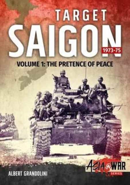 Target Saigon 1973-75 Volume 1 : The Fall of South Vietnam, Paperback / softback Book