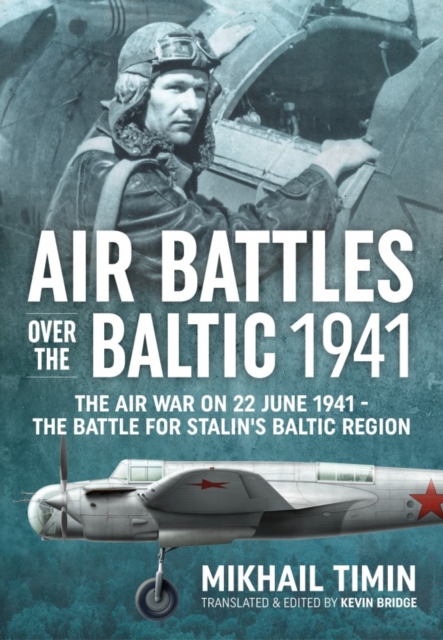 Air Battles Over the Baltic 1941 : The Air War on 22 June 1941 - the Battle for Stalin's Baltic Region, Hardback Book