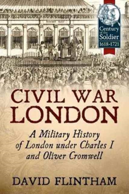 Civil War London : A Military History of London Under Charles I and Oliver Cromwell, Paperback / softback Book