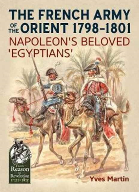 The French Army of the Orient 1798-1801 : Napoleon'S Beloved 'Egyptians', Paperback / softback Book