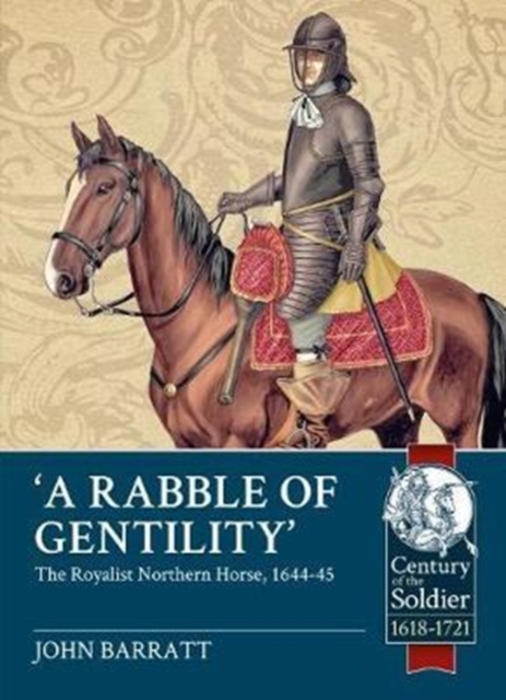 'A Rabble of Gentility' : The Royalist Northern Horse, 1644-45, Paperback / softback Book