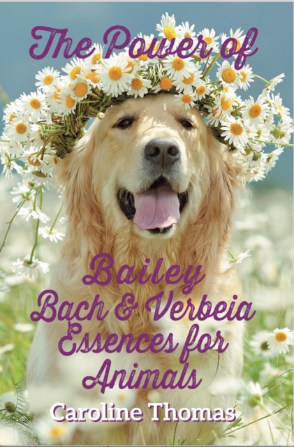 The Power of Bailey, Bach and Verbeia Essences for Animals, EPUB eBook
