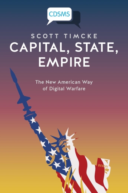 Capital, State, Empire : The New American Way of Digital Warfare, Paperback / softback Book