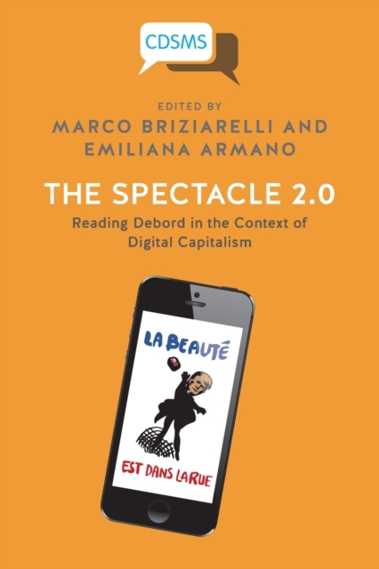 The Spectacle 2.0 : Reading Debord in the Context of Digital Capitalism, Paperback / softback Book