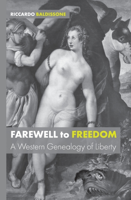 Farewell to Freedom : A Western Genealogy of Liberty, Paperback / softback Book