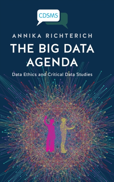 The Big Data Agenda : Data Ethics and Critical Data Studies, Hardback Book