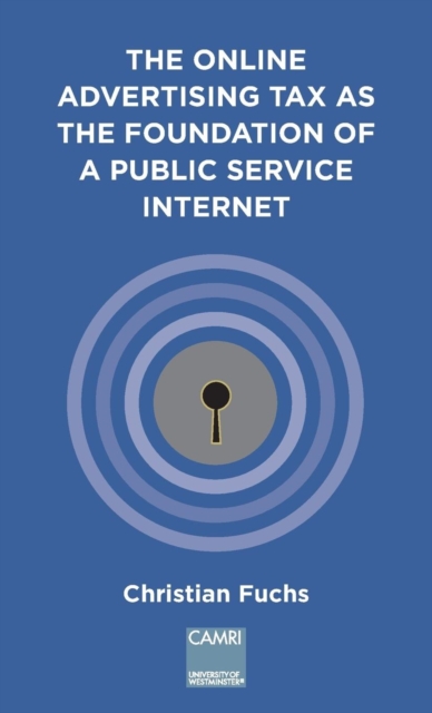 The Online Advertising Tax as the Foundation of a Public Service Internet : A CAMRI Extended Policy Report, Paperback / softback Book