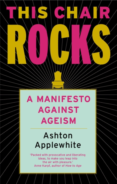 This Chair Rocks : A Manifesto Against Ageism, Paperback / softback Book