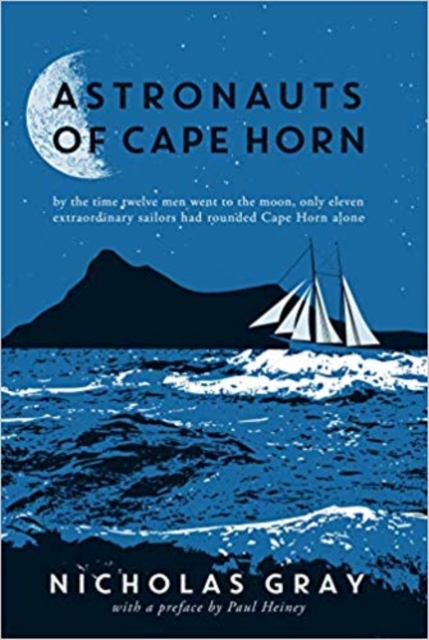 Astronauts of Cape Horn : by the time twelve men went to the moon, only eleven extraordinary sailors had rounded Cape Horn alone, Hardback Book