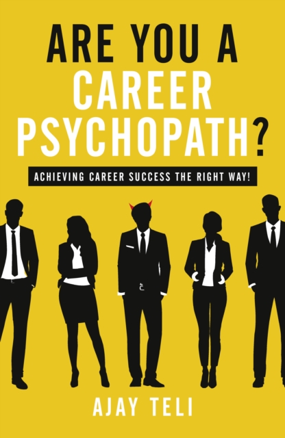 Are You A Career Psychopath? : Achieving career success the right way, Paperback / softback Book