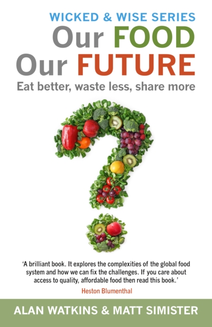 Our Food, Our Future : Eat Better, Waste Less, Share More, Paperback / softback Book