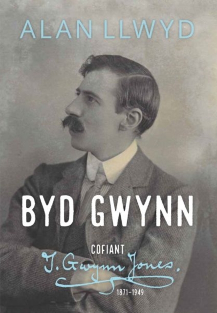 Byd Gwynn - Cofiant T. Gwynn Jones 1871-1949, Hardback Book