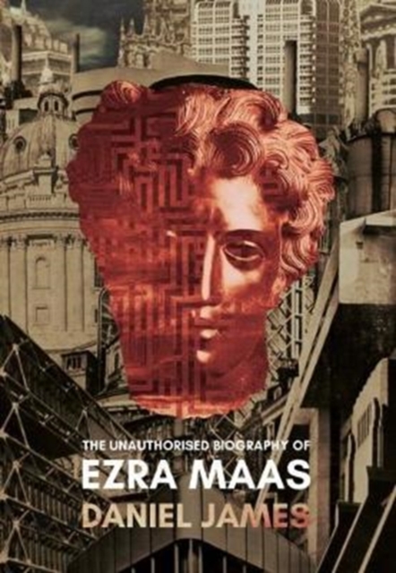 The Unauthorised Biography of Ezra Maas, Hardback Book