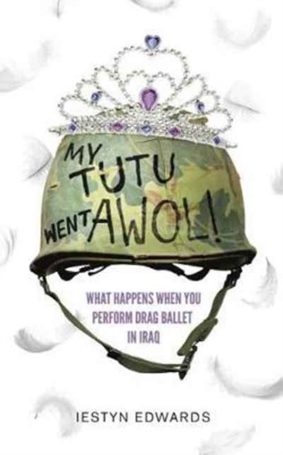 My Tutu Went AWOL : A Drag Ballerina In Iraq And Afghanistan, Paperback / softback Book