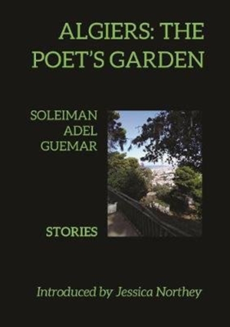 Algiers: The Poet's Garden : Stories by Soleiman Adel Guemar, Paperback / softback Book