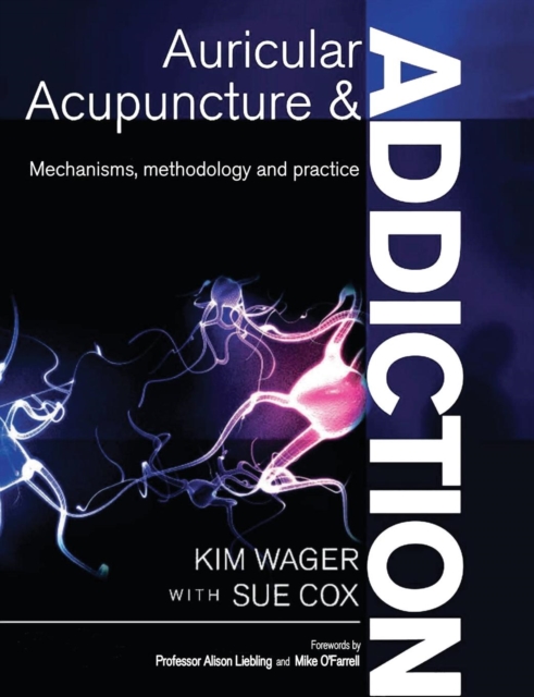 Auricular Acupuncture and Addiction : Mechanisms, Methodology and Practice, Paperback / softback Book