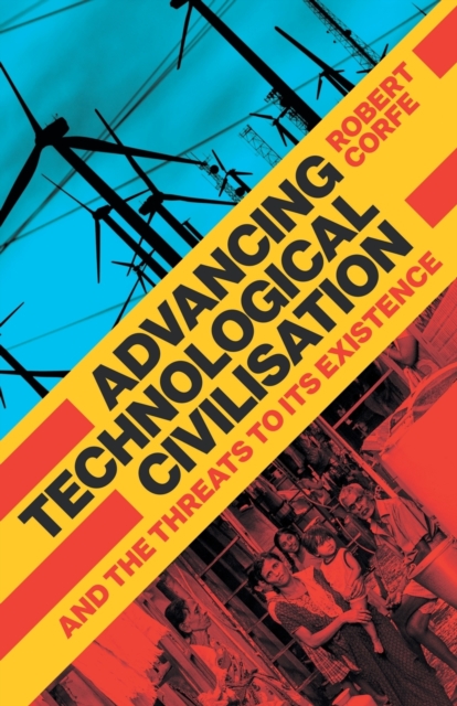 Advancing Technological Civilisation : And the Threats to its Existence, Paperback / softback Book