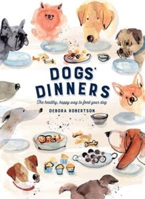 Dogs' Dinners : The healthy, happy way to feed your dog, Hardback Book