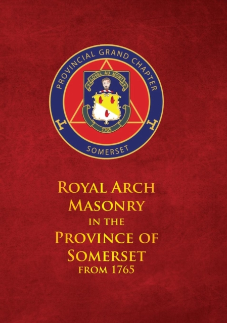 Royal Arch Masonry In The Province Of Somerset From 1765, Hardback Book