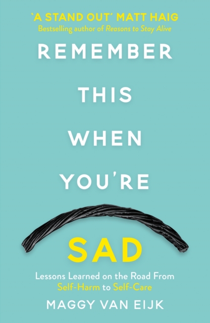 Remember This When You're Sad : Lessons Learned on the Road from Self-Harm to Self-Care, Paperback / softback Book
