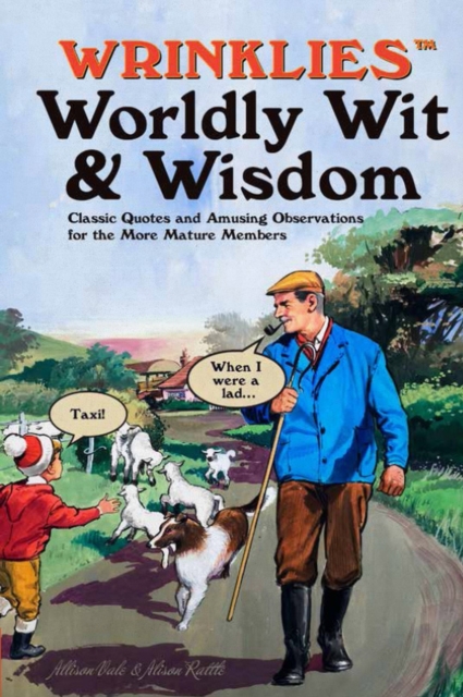 Wrinklies Worldly Wit & Wisdom : Quotes and Observations for More Mature Members, Hardback Book