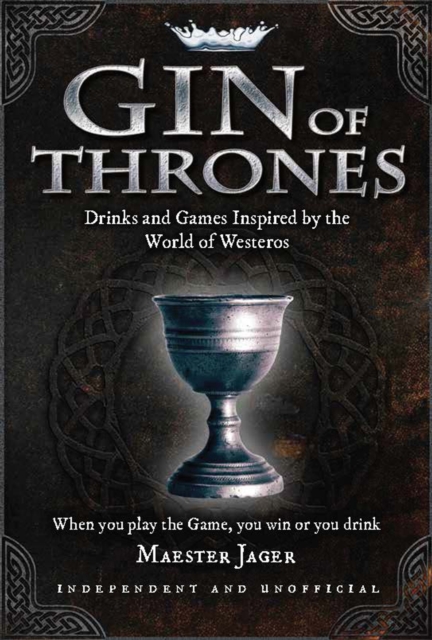 Gin of Thrones : Cocktails & drinking games inspired by the World of Westeros, Hardback Book