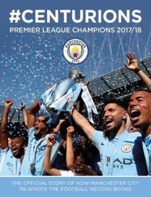 Manchester City: #Centurions : Premier League Champions 2017/2018, Hardback Book