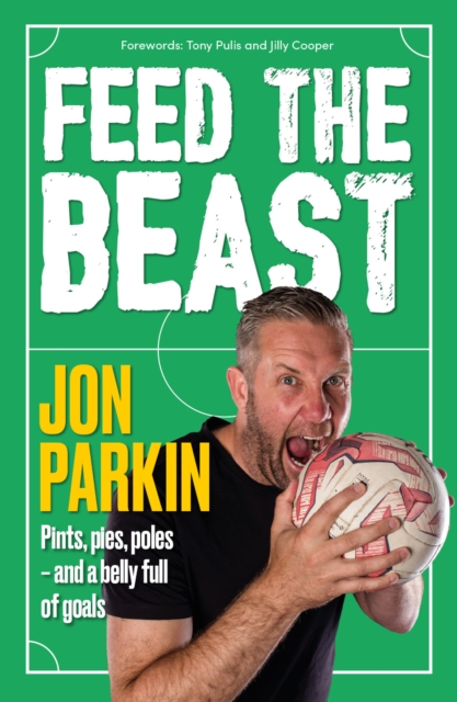 Feed The Beast : Pints, pies, poles - and a belly full of goals, Paperback / softback Book