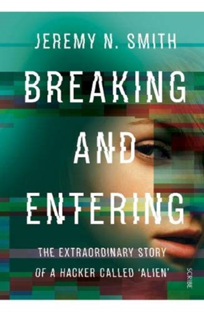 Breaking and Entering : the extraordinary story of a hacker called ‘Alien’, Paperback / softback Book